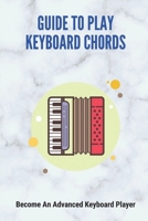 Guide To Play Keyboard Chords: Become An Advanced Keyboard Player B09M4YKJDM Book Cover