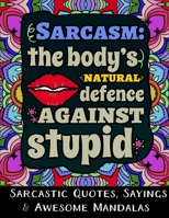 Sarcasm the Body’s Natural Defence Against Stupid: Sarcastic Quotes, Sayings & Awesome Mandalas B08WKBHL2V Book Cover