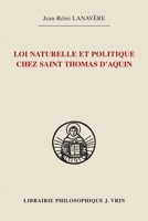 La Loi Naturelle Et Politique Chez Saint Thomas d'Aquin (French Edition) 2711631265 Book Cover