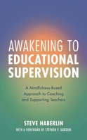 Awakening to Educational Supervision: A Mindfulness-Based Approach to Coaching and Supporting Teachers 1538141175 Book Cover