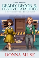 Deadly Décor & Festive Fatalities (Sister Sleuths Cozy Mystery) B0DZ6F4FLB Book Cover
