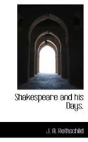 Shakespeare and his Days: A Study of the Topical Element in Shakespeare and in the Elizabethan Drama 1117287750 Book Cover