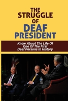 The Struggle Of Deaf President: Know About The Life Of One Of The First Deaf Persons In History: The Motivation Of A Deaf Person B098RNRHHS Book Cover