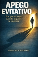 Apego evitativo: Cuando amar es no necesitar a nadie (Los vínculos que nos habitan: una serie sobre el apego, el amor y la libertad emocional) (Spanish Edition) B0G7WVF46V Book Cover