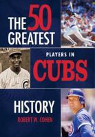 The 50 Greatest Players in Cubs History 1681570556 Book Cover