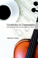 Creativity to Community: Arts Nonprofit Success One Coffee at a Time 0557543924 Book Cover