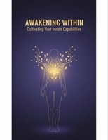 Awakening Within: Cultivating Your Innate Capabilities B0GC7S89VM Book Cover