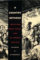 A Country Between: The Upper Ohio Valley and Its Peoples, 1724-1774 0803282389 Book Cover