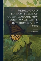 Mesozoic and Tertiary insects of Queensland and New South Wales. With 6 text-figures and 9 plates 1175250449 Book Cover