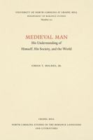 Medieval Man, His Understanding of Himself, His Society, and the World: Illustrated from His Own Literature (North Carolina studies in the Romance languages and literatures) 0807892122 Book Cover