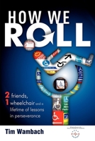 How We Roll: 2 Friends, 1 Wheelchair and a lifetime of lessons in perseverance 1599321599 Book Cover