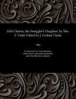 Deb Clinton, the Smuggler's Daughter: by Mrs. F. Vidal: Edited by J. Erskine Clarke 1535803320 Book Cover