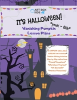 It's Halloween! Vanishing Pumpkin Lesson Plans: PreK-6th| Elementary | Afterschool Programs | Homeschool | Art Specialists |Parents | Preschool | Art | Creative Writing B08JF17QGZ Book Cover