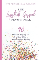 The Lipstick Gospel Devotional: 90 Days of Saying Yes to a God Who Is Anything But Boring 0692917764 Book Cover