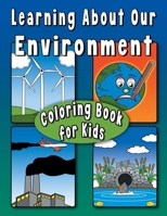 Learning About Our Environment Coloring Book for Kids: Educational coloring book helps teach environmental concepts to children Ages 7+ B08WYG56HV Book Cover