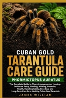 Cuban Gold Tarantula Care Guide: The Complete Guide to Phormictopus auratus Housing, Enclosure Setup, Feeding, Molting, Behavior, Health, Handling ... Care for a Healthy Cuban Gold Tarantula B0HH9P5TWN Book Cover