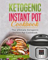 Ketogenic Instant Pot Cookbook: The Ultimate Ketogenic Instant Pot Cookbook: Quick and Easy Ketogenic Instant Pot Recipes 1979867496 Book Cover