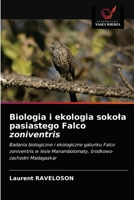 Biologia i ekologia sokoła pasiastego Falco zoniventris: Badania biologiczne i ekologiczne gatunku Falco zoniventris w lesie Manambolomaty, środkowo-zachodni Madagaskar 6203688118 Book Cover