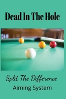 Dead In The Hole: Split the Difference Aiming System B0CNZT78S3 Book Cover