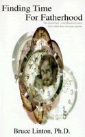 Finding Time for Fatherhood: Men's Concerns As Parents 0964944103 Book Cover