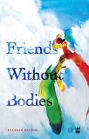 Friends Without Bodies 0992024595 Book Cover