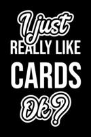 I Just Really Like Cards Ok?: Christmas Gift for Cards lover  | Funny Cards Journal | Nice 2019 Christmas Present for Cards | 6x9inch 120 pages 1702047199 Book Cover