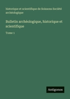 Bulletin archéologique, historique et scientifique: Tome 1 3563767297 Book Cover
