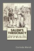 Salem's Theocracy: Shattered on the Rock of Witchcraft 1534902996 Book Cover