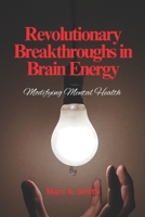 Revolutionary Breakthroughs in Brain Energy: Modifying Mental Health B0CM16KSHG Book Cover