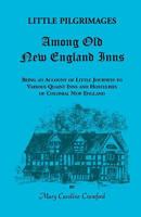 Little pilgrimages among old New England inns: Being an account of little journeys to various quaint inns and hostelries of colonial New England (A Heritage classic) 0788408739 Book Cover