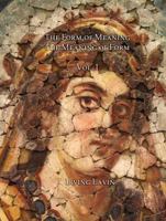 The Form of Meaning / The Meaning of Form: Studies in the History of Art from Late Antiquity to Jackson Pollock, Volume 1 1899828400 Book Cover