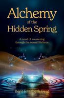 Alchemy of the Hidden Spring: A novel of awakening through the sexual life force 8269289744 Book Cover