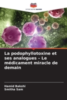 La podophyllotoxine et ses analogues - Le médicament miracle de demain (French Edition) 6209803822 Book Cover