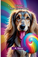 Clown, The Circus Dog 9368393796 Book Cover