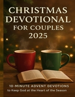 Christmas Devotional for Couples 2025: 10-Minute Advent Devotions to Keep God at the Heart of the Season B0FSL44PP6 Book Cover