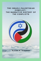 The Israeli-Palestinian conflict: The narrative history of the conflicts B0B92RGXQZ Book Cover