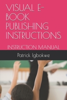 Visual E- Book Publishing Instructions: Instruction Manual B08ZW6KMHJ Book Cover