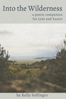 Into the Wilderness: a poetic companion for Lent and Easter B0G3WJZ9G6 Book Cover