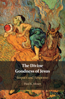 The Divine Goodness of Jesus: Impact and Response 1316516024 Book Cover