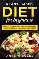 Plant-Based Diet for Beginners: Healthy Plant-Based Cookbook for Body Reset: The Basics & 3 Weekly Meal Plans 108128059X Book Cover