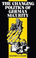 The Changing Politics of German Security 0312052286 Book Cover