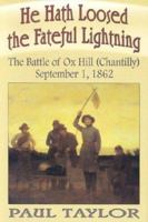 He Hath Loosed the Fateful Lightning: The Battle of Ox Hill (Chantilly), September 1, 1862 1572493291 Book Cover