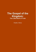 The Gospel of the Kingdom: The Little Book of Truth 1304888487 Book Cover