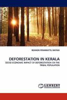 DEFORESTATION IN KERALA: SOCIO ECONOMIC IMPACT OF DEFORESTATION ON THE TRIBAL POPULATION 3843357307 Book Cover