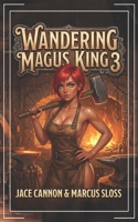 Wandering Magus King 3: A Fantasy Isekai Adventure B0GNSTZW52 Book Cover