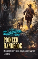 Pioneer Handbook: Mastering Frontier Life in Orleans County, New York (Pioneers of Orleans County, NY) B0DVSLSQ2B Book Cover