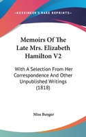 Memoirs Of The Late Mrs. Elizabeth Hamilton V2: With A Selection From Her Correspondence And Other Unpublished Writings 1164031783 Book Cover