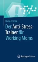 Der Anti-Stress-Trainer für Working Moms (German Edition) 3658267607 Book Cover