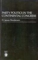 Party Politics in the Continental Congress 0819165255 Book Cover