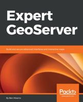 Expert GeoServer : Build and Secure Advanced Interfaces and Interactive Maps 1789538602 Book Cover